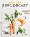 Ma cuisine zéro déchet - 120 recettes sans rien jeter (vraiment rien !)