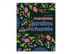 Mandalas jardins enchantés - Solar Bien-être - par Guilloux Alan - livre à colorier