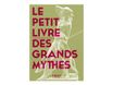 Le Petit livre des grands mythes, 2e éd - par Jourdain-Annequin Colette