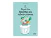 Le Petit livre de - 150 recettes au robot cuiseur, 2e éd - par Duclos Valérie
