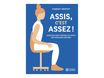 Assis, c'est assez ! - Des exercices et des trucs pour améliorer sa posture au quotidien - par Griffey Harriet