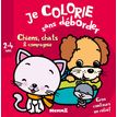 Je colorie sans déborder : Chiens, Chats & Compagnie (2-4 Ans)