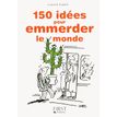 9782754046923-Le petit livre de - 150 idées pour emmerder le monde-P_79410418_1-0