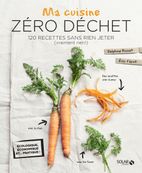 Ma cuisine zéro déchet - 120 recettes sans rien jeter (vraiment rien !)
