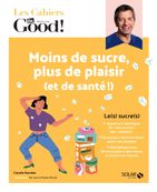 Les cahiers Dr Good : moins de sucre plus de plaisir et de santé