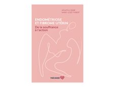 Endométriose et fibrome utérin : De la souffrance à l'action - par Sidibé Aïssatou, Thibert Marie-Josée - livre (livre de poche)