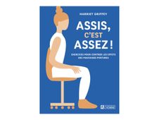 Assis, c'est assez ! - Des exercices et des trucs pour améliorer sa posture au quotidien - par Griffey Harriet