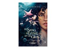 De sang, d'écume et de glace - Tome 1 - Métamorphose - Alexiane de Lys