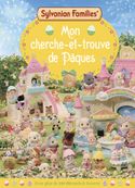 Sylvanian Families Mon cherche-et-trouve de Pâques Avec plus de 200 éléments à trouver Dès 6 ans