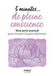5 minutes... de pleine conscience - Mon petit journal pour trouver la paix intérieure
