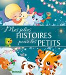 Mes jolies histoires pour les petits - Recueil d'histoires pour les petits - dès 3 ans