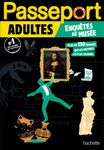 Passeport Adultes - Enquêtes au musée - Cahier de vacances
