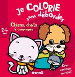Je colorie sans déborder : Chiens, Chats & Compagnie (2-4 Ans)