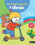 Ma moyenne section avec T'choupi - les grandes notions de maternelle : graphisme, écriture, nombres ... 4/5 ans