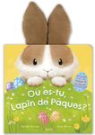 Où es-tu, lapin de Pâques ? Livre animé tout-carton avec des oreilles à toucher et des volets à soulever Dès 1 an