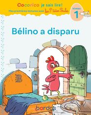 Cocorico Je sais lire ! 1ères lectures : les P'tites Poules - Bélino a disparu