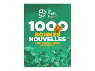 1000 bonnes nouvelles pour voir le monde autrement