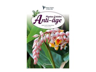 Plantes créoles Anti-âge - Plantes créoles et bien-être - par Longuefosse Jean-Louis