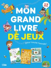 Mon grand livre de jeux: pour toute l'année ! - 4-6 ans