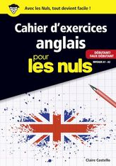 Le Cahier d'exercices anglais pour les nuls - Débutant/Faux débutant Niveaux A1 - A2