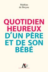 Quotidien heureux d’un père et de son bébé