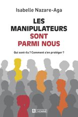 Manipulateurs sont parmi nous - Qui sont-ils ? Comment s'en protéger ?
