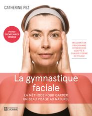 La gymnastique faciale - La Méthode pour garder un beau visage au naturel