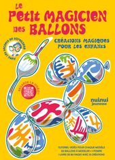 Le petit magicien des ballons - creations magiques pour les enfants