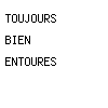 toujours bien entourés